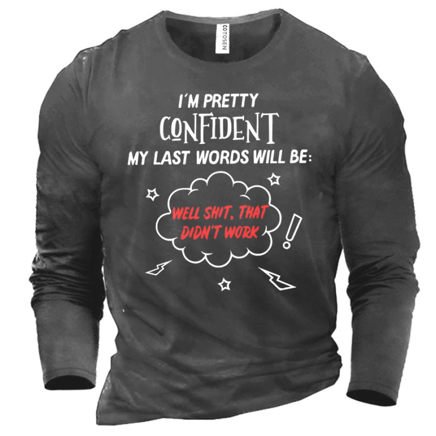 

Men's I'm Pretty Confident My Last Words Will Be Well Shit That Didn't Work Cotton T-Shirt