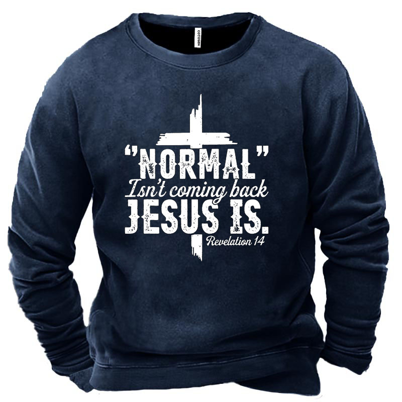 Normal Isn't Coming Back Chic Jesus Is Men's Sweatshirt