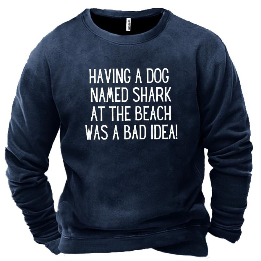 

Having A Dog Named Shark At The Beach Was A Bad Idea Men's Sweatshirt