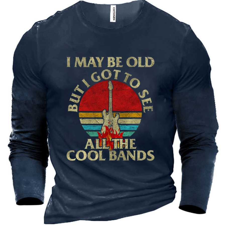 

Men's I May Be Old But Got To See All The Cool Bands Cotton Long Sleeve T-Shirt