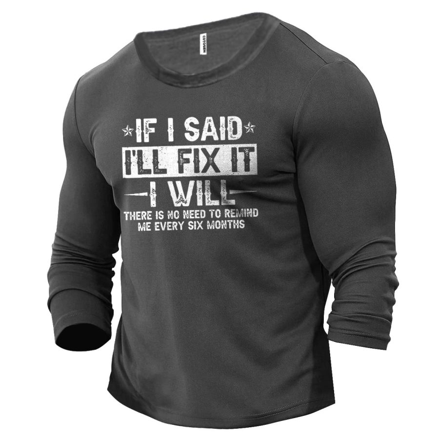 

Men's If I Said I'll Fix It I Will Cotton Long Sleeve T-Shirt