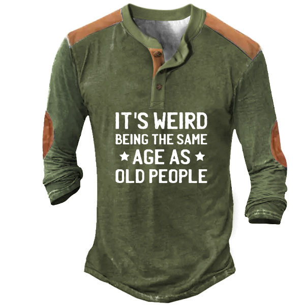 It's Weird Being The Chic Same Age As Old People Regular Fit Men's Henley Shirt
