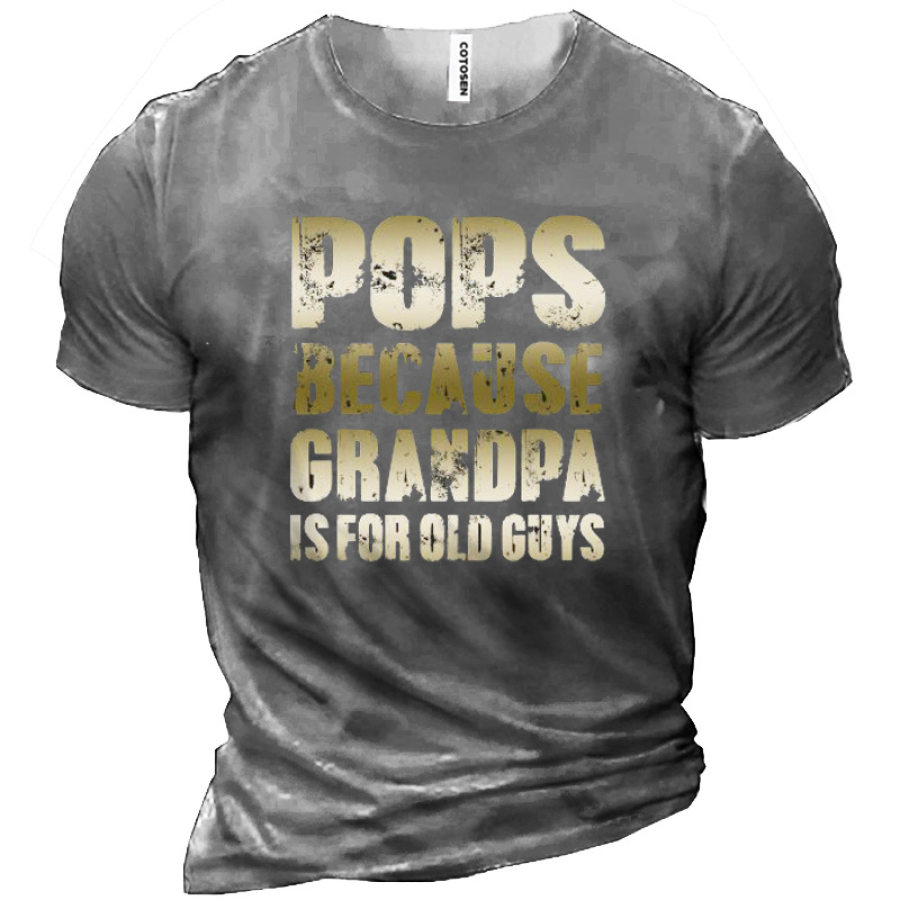 

Pops Because Grandpa Is For Old Guys Men Cotton T-Shirt