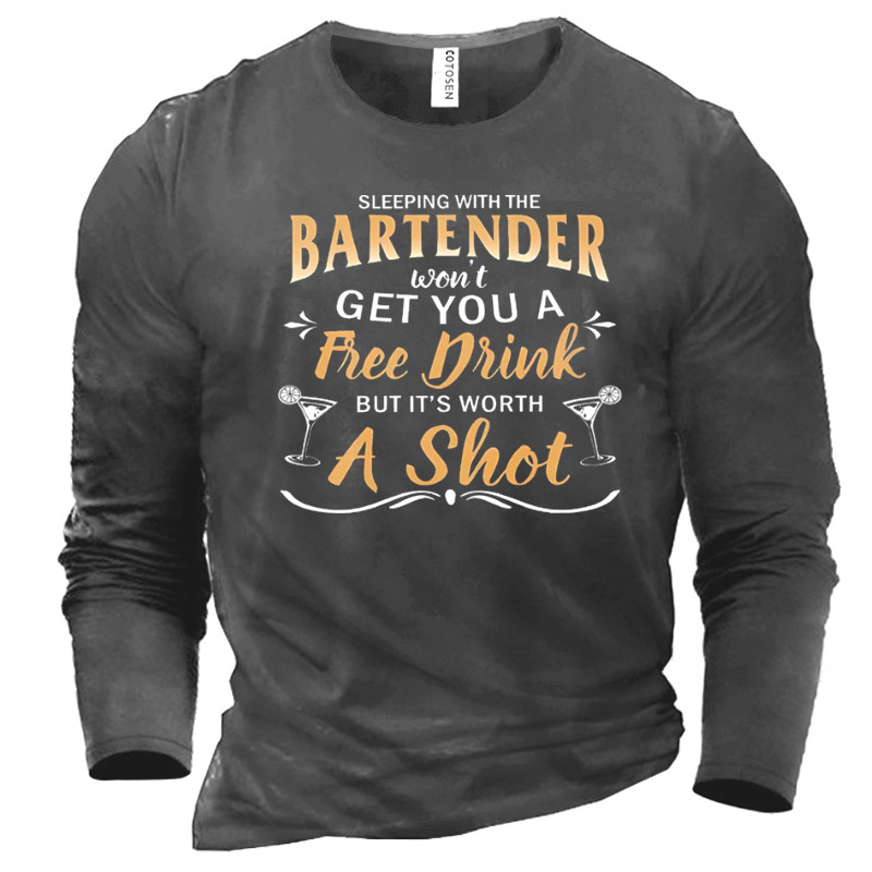 Men's Sleeping With The Chic Bartender Won't Get You A Free Drink But It Is Worth A Shot Cotton T-shirt