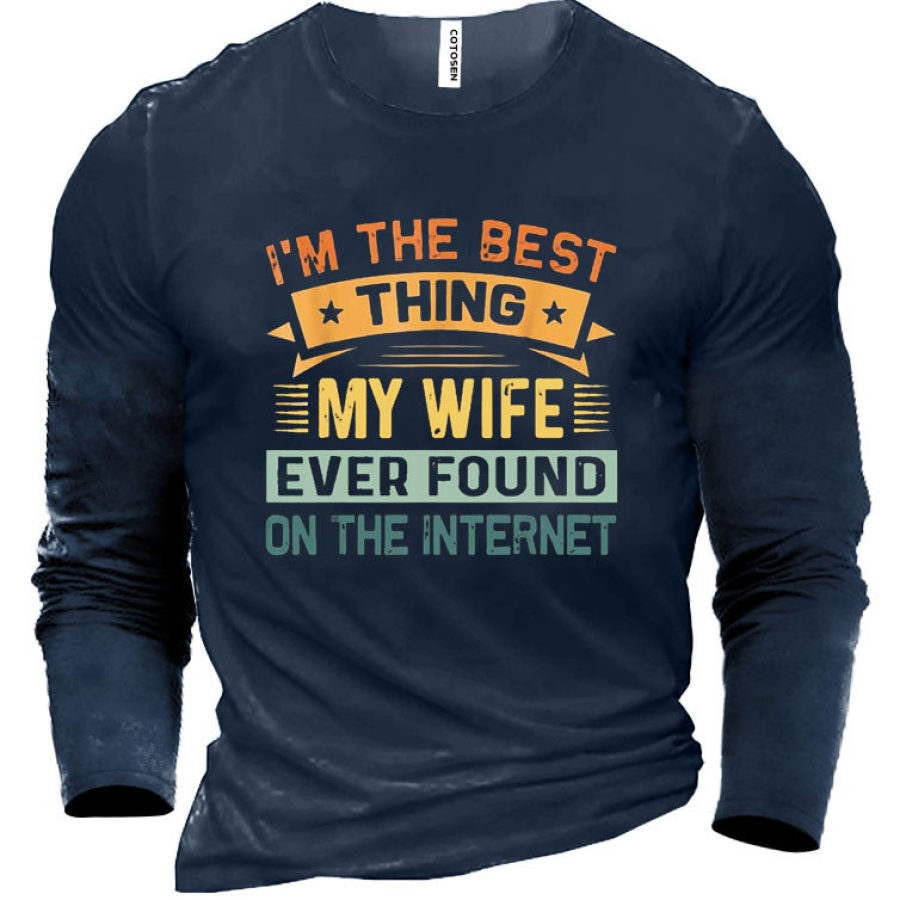 

Men's I'm The Best Thing My Wife Ever Found On The Internet Cotton T-Shirt