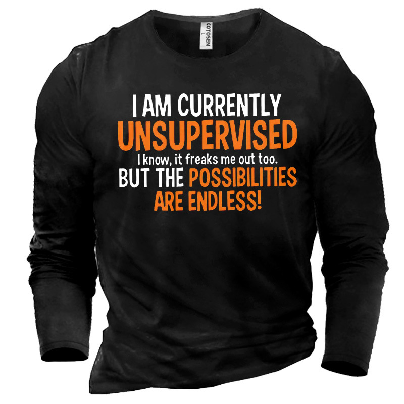 Men's I Am Currently Chic Unsupervised I Know It Freaks Me Out Too But The Possibilities Are Endless T-shirt