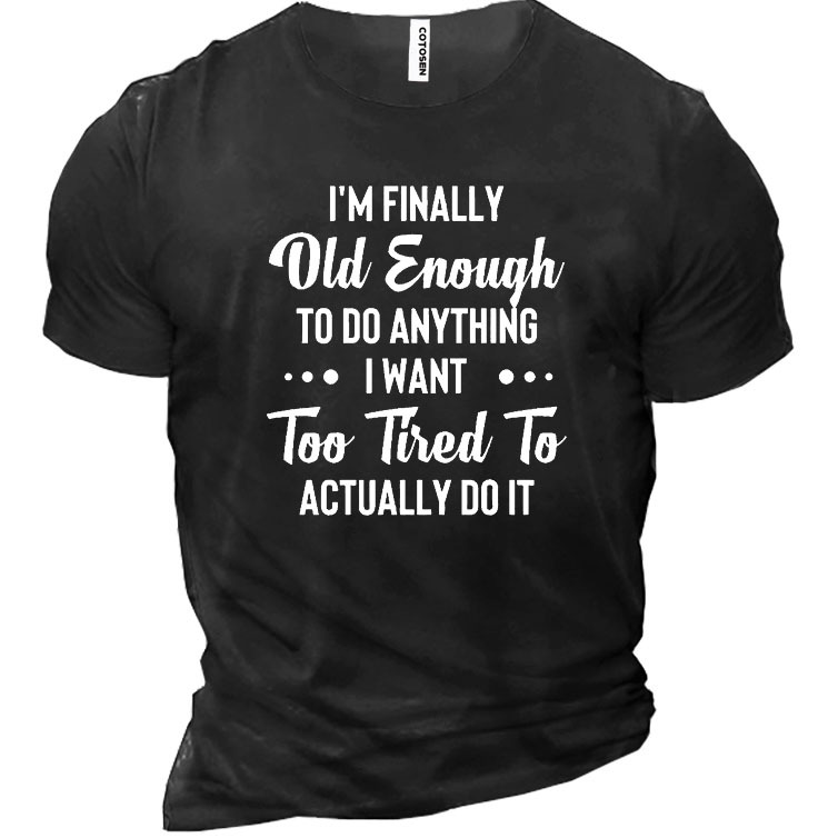I'm Finally Old Enough Chic Men's Cotton Short Sleeve T-shirt