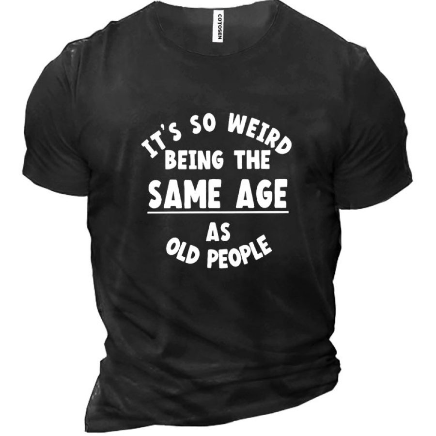 

It Is Weird Being The Same Age As Old People Men's Cotton Short Sleeve T-Shirt