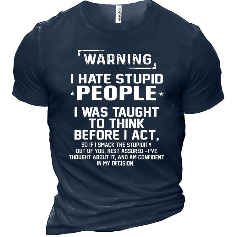Warning I Hate Stupid Chic People I Was Taught To Think Men's Cotton Short Sleeve T-shirt