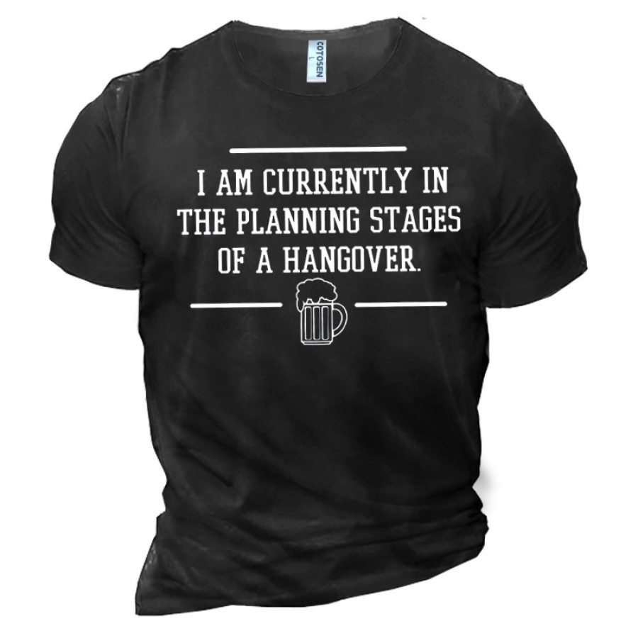 

Men's I Am Currently In The Planning Stages Of A Hangover Cotton T-Shirt