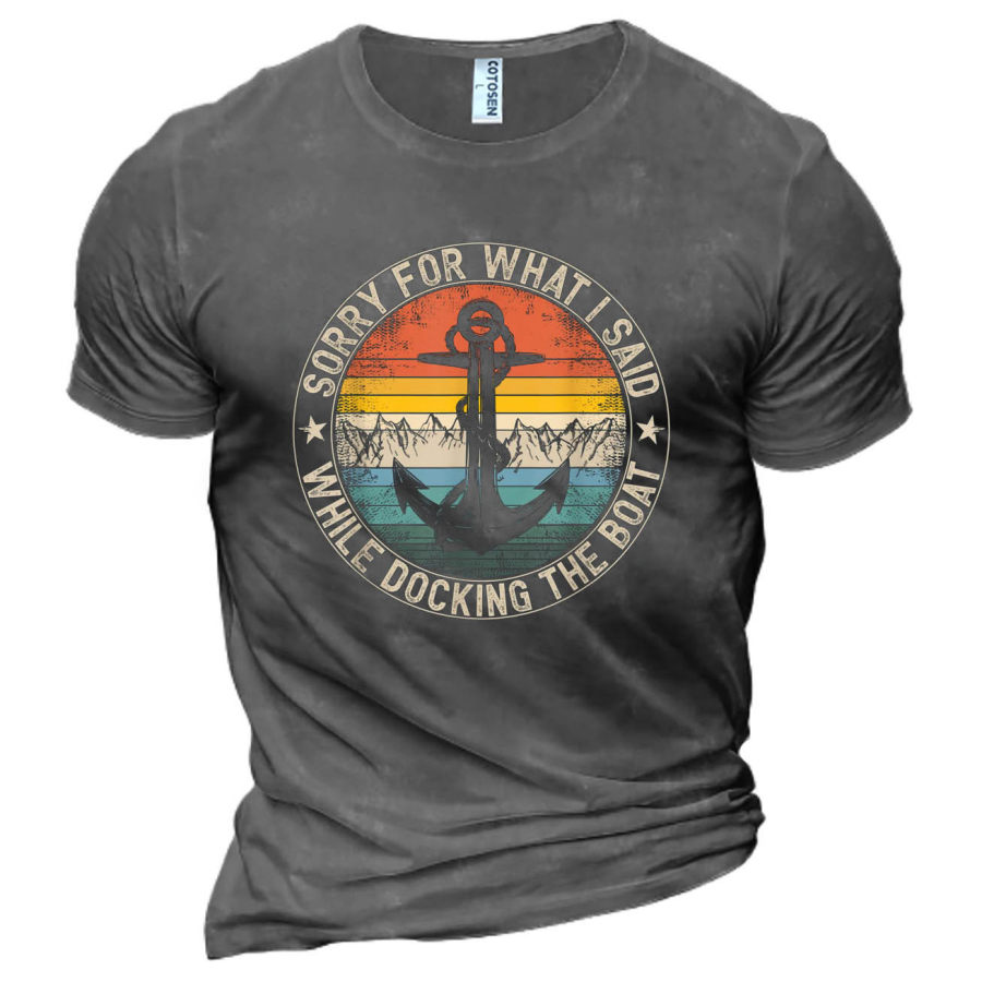 

Men's Anchor Sorry For What I Said While Docking The Boat Cotton T-Shirt