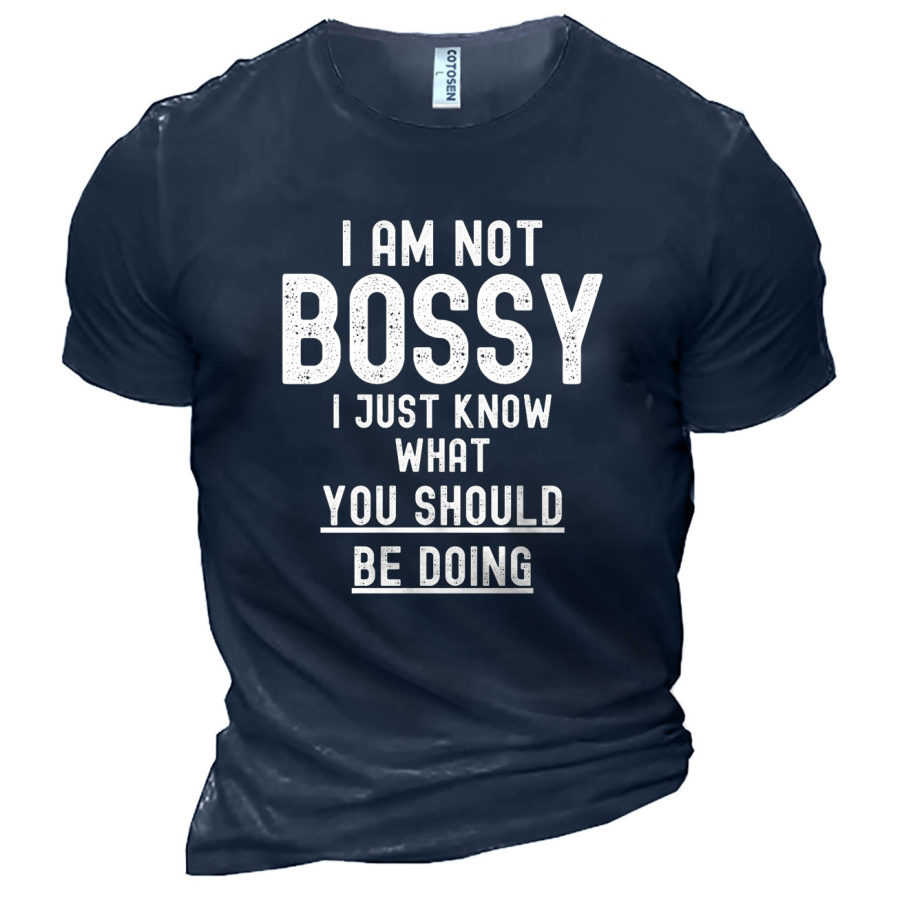 

Men's I Am Not Bossy I Just Know What You Should Be Doing Cotton T-Shirt