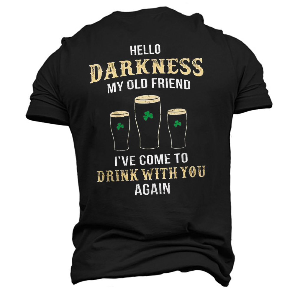Men's Darkness My Old Chic Friend Drink With You Again St. Patrick's Day Cotton T-shirt
