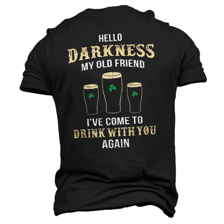 

Men's Darkness My Old Friend Drink With You Again St. Patrick's Day Cotton T-Shirt