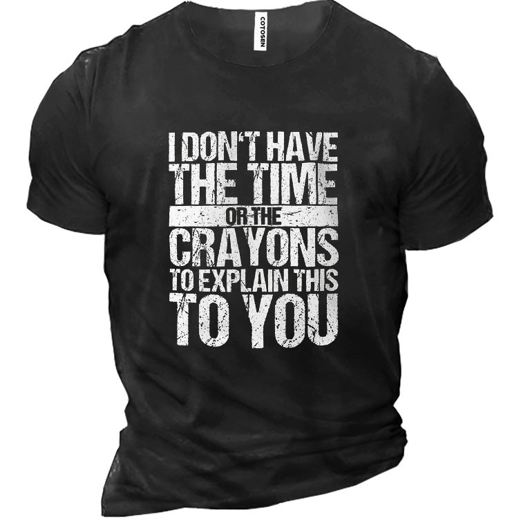 Word I Don't Have Chic The Time Or The Crayons To Explain This To You Men's Cotton T-shirt
