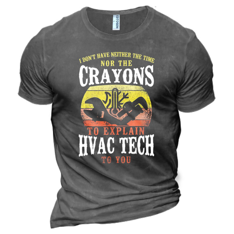 Men's I Don't Have Chic Neither The Time Nor The Crayons To Explain Hvac Tech To You Cotton T-shirt