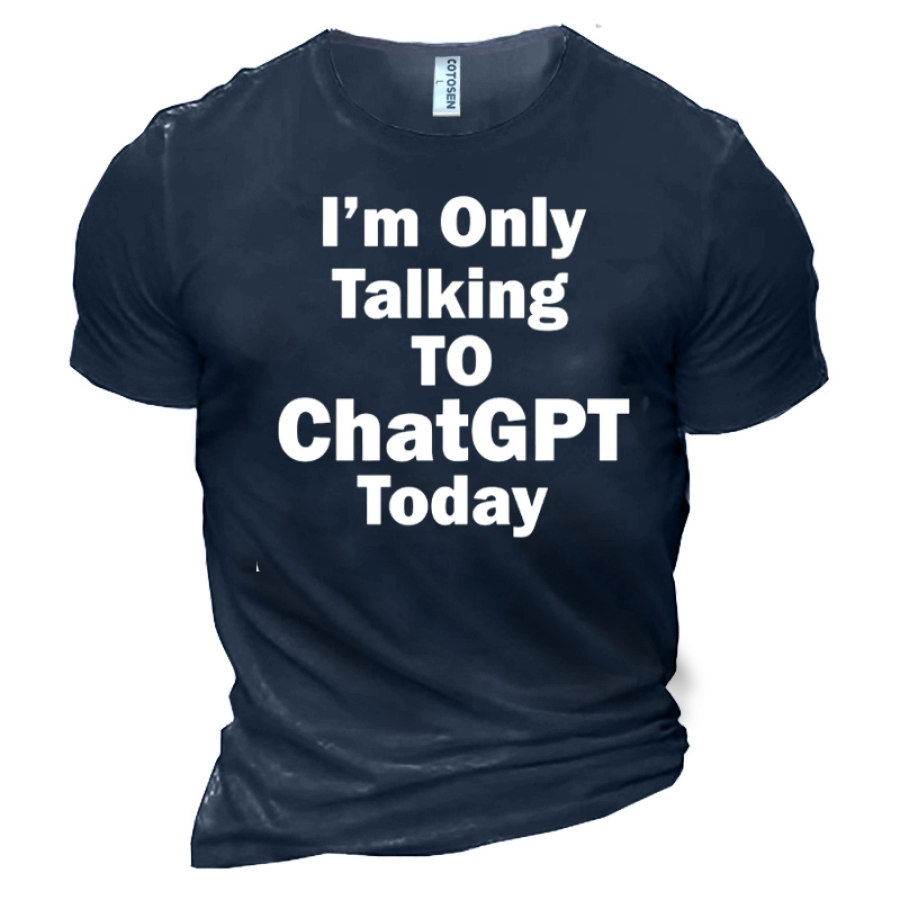 

Men's I'm Only Talking To Chatgpt Today Cotton T-Shirt