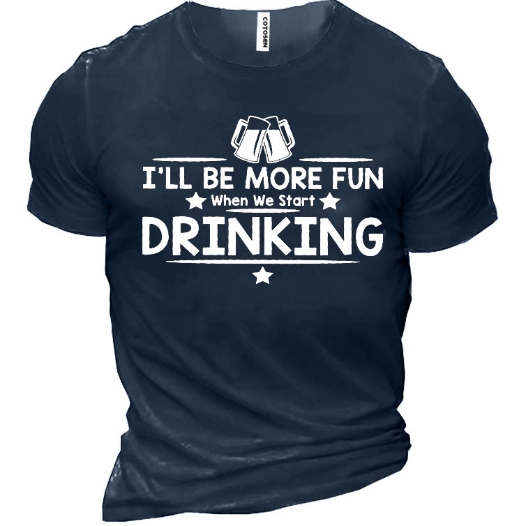 I'll Be More Fun Chic When We Start Drinking Cotton Men's Shirt