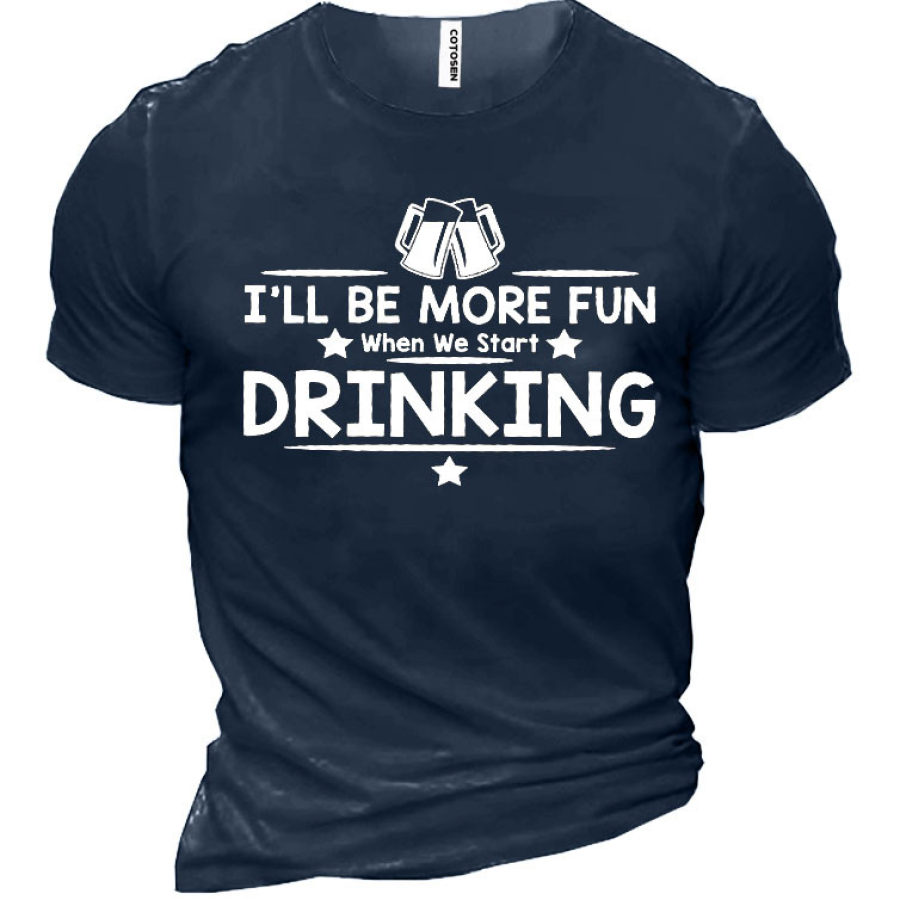 

I'll Be More Fun When We Start Drinking Cotton Men'S Shirt