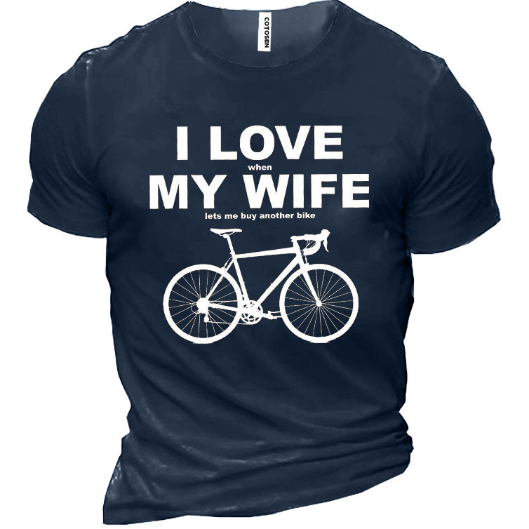 I Love When My Chic Wife Lets Me Buy Another Bike Cotton Men's Shirt