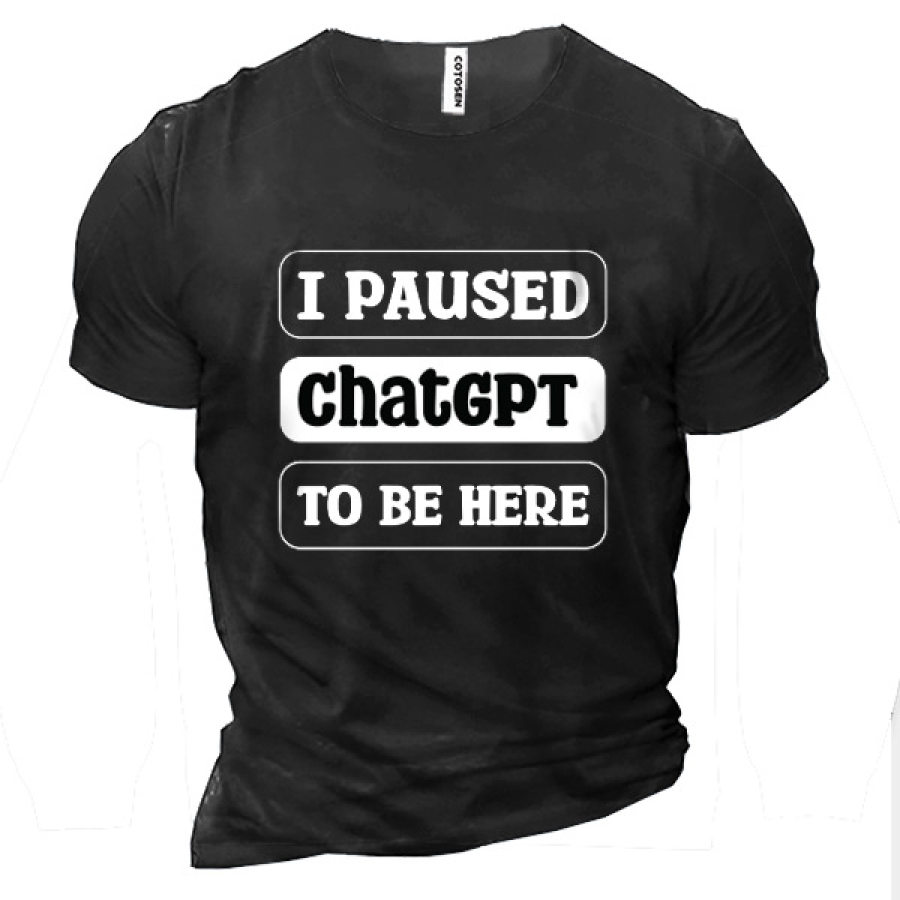 

I Paused ChatGPT To Be Men's Cotton Tee