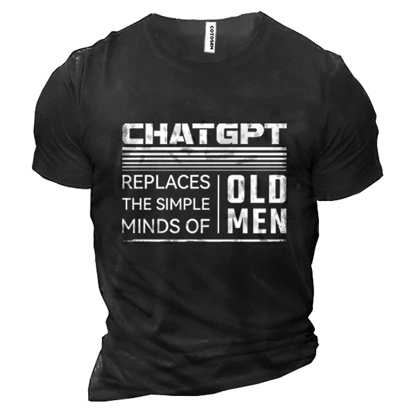 Chatgpt Replaces The Simple Chic Minds Of Old People Men Cotton Tee