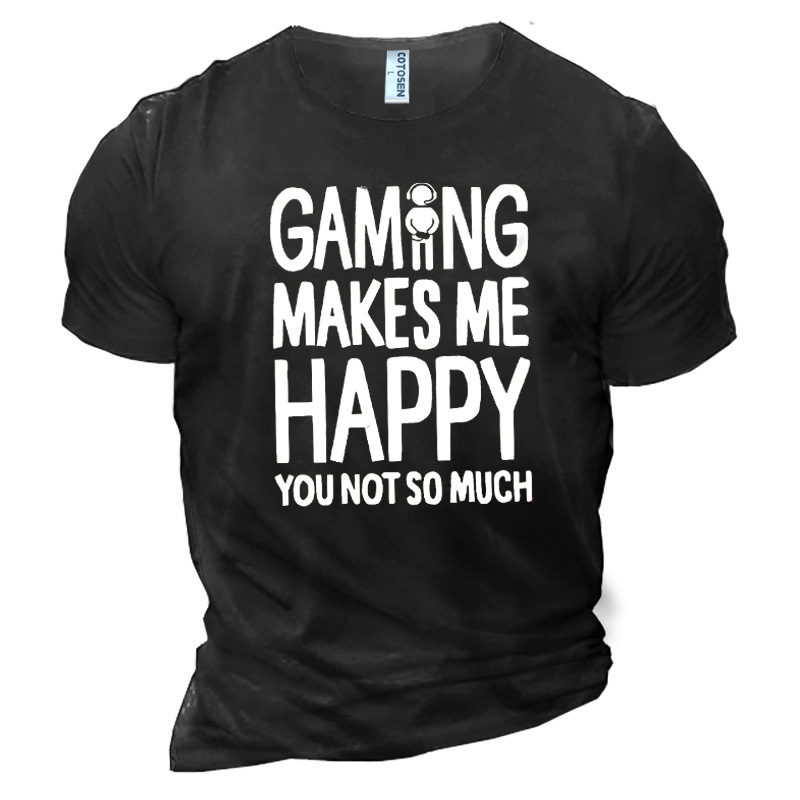 Men's Gaming Makes Me Chic Happy You Not So Mush Cotton T-shirt