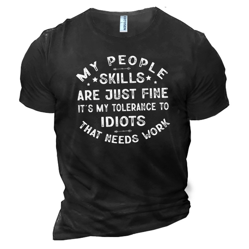 Men's My People Skills Chic Are Just Fine It Is My Tolerance To Idiots That Need Work Cotton T-shirt