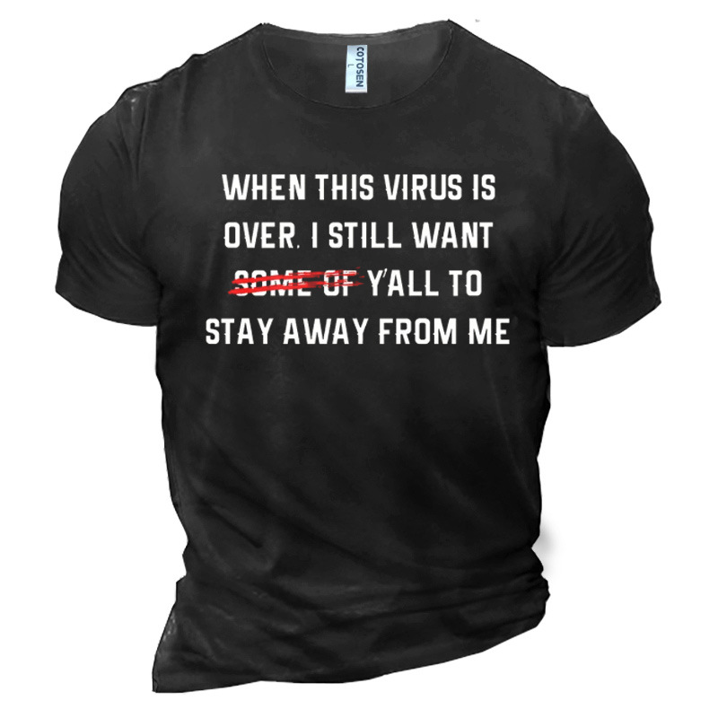 Men's When This Virus Chic Is Over I Still Want Y'all To Stay Away From Me Cotton T-shirt