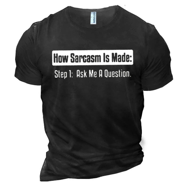 Men's How Sarcasm Is Chic Made Step 1 Ask Me Question Cotton T-shirt