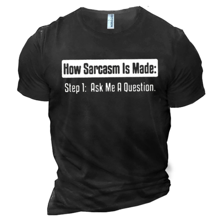 

Men's How Sarcasm Is Made Step 1 Ask Me Question Cotton T-Shirt