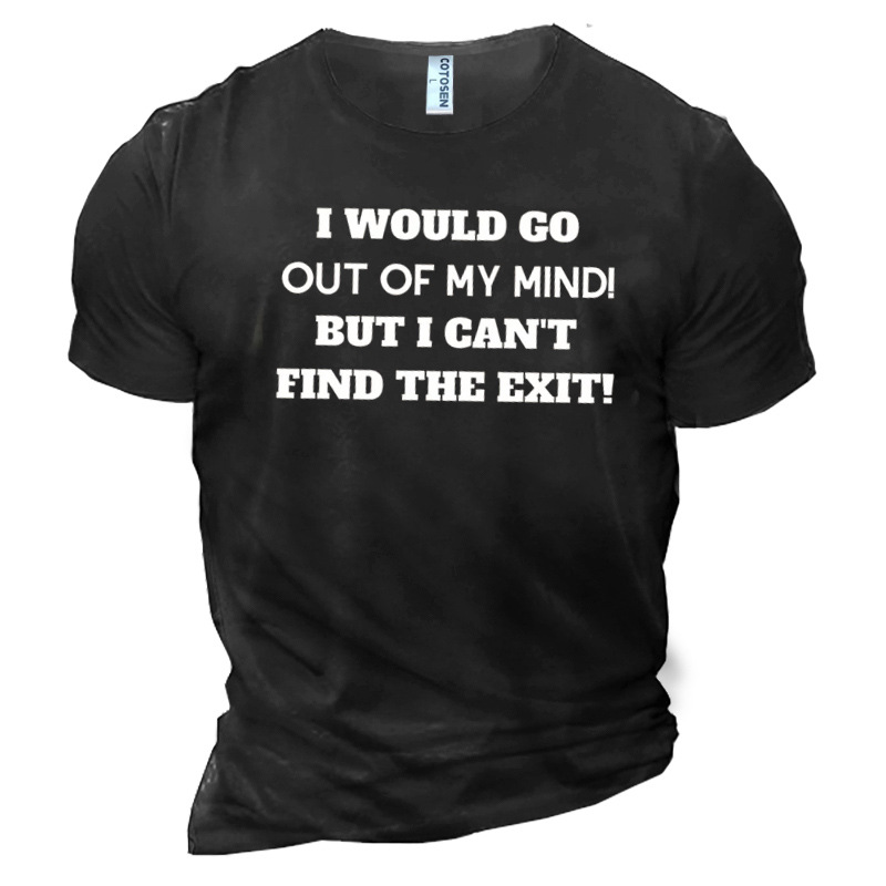 I Would Go Out Chic Of My Mind But I Can't Find The Exit Men's Cotton T-shirt