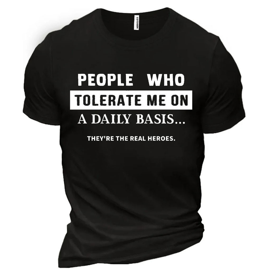 People Who Tolerate Me Chic On A Daily Basis They're The Real Heroes Cotton Men's Shirt