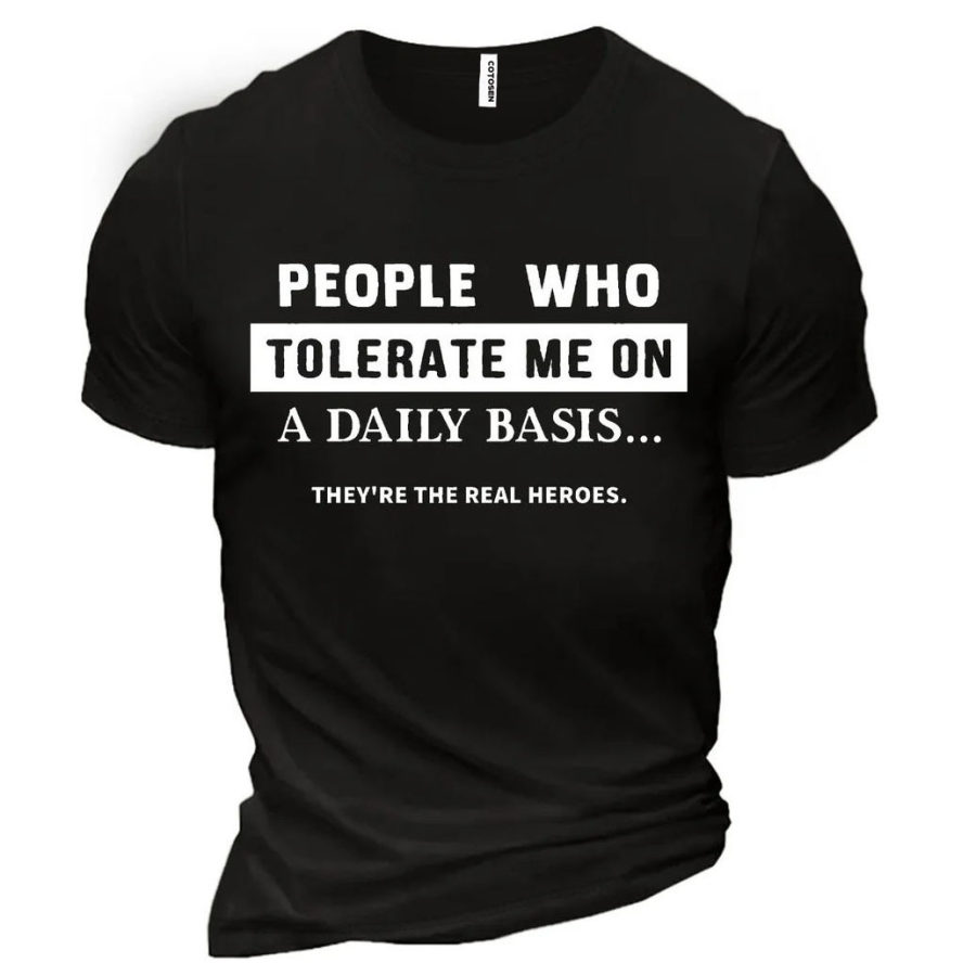 

People Who Tolerate Me On A Daily Basis They're The Real Heroes Cotton Men'S Shirt