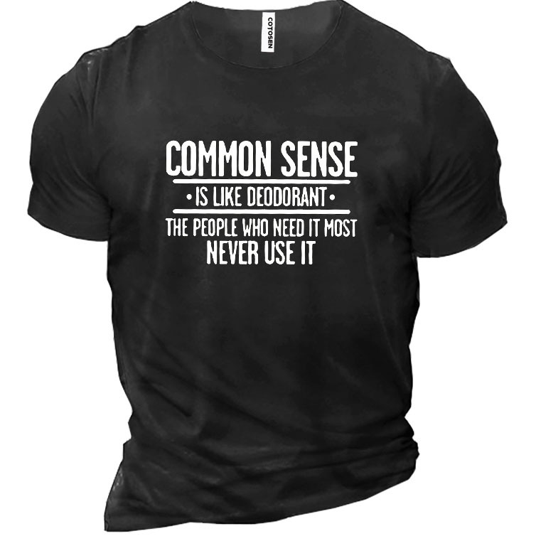 Common Sense Is Like Chic Deodorant The People Who Need It Most Never Ues It Cotton Men's Shirt