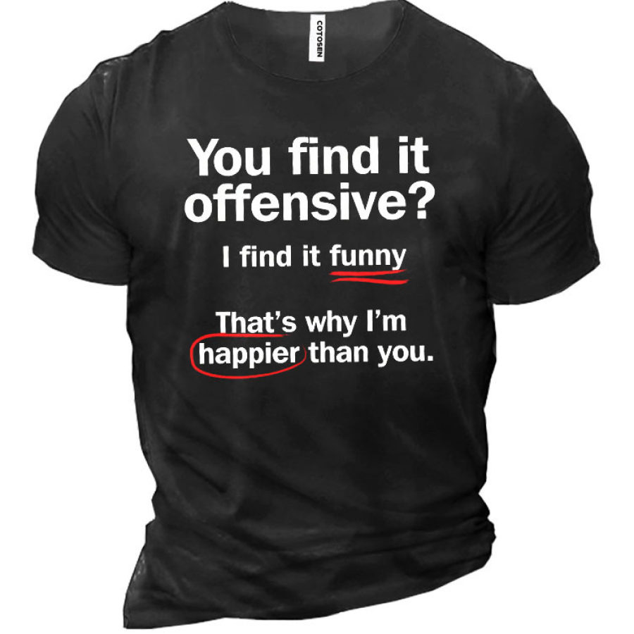 

You Find It Offensive I Fint It Funny That's Why I'm Happier Than You Cotton Men'S Shirt