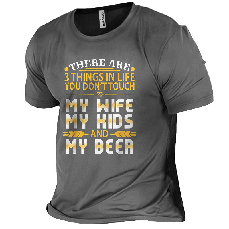 Men's 3 Things In Chic Life You Don't Touch My Wife Kids Beer Cotton T-shirt