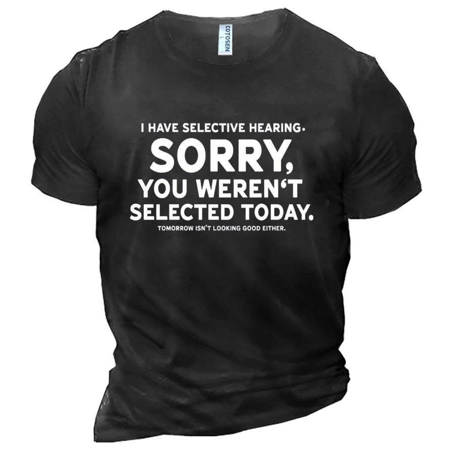 

Men's I Have Selective Hearing Sorry You Weren't Selected Today Cotton T-Shirt