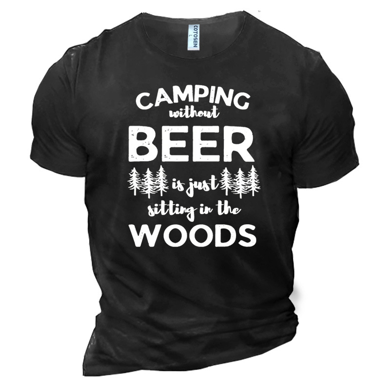 Camping Without Beer Is Chic Just Sitting In The Woods Men's Cotton T-shirt