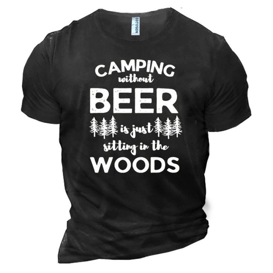

Camping Without Beer Is Just Sitting In The Woods Men's Cotton T-Shirt