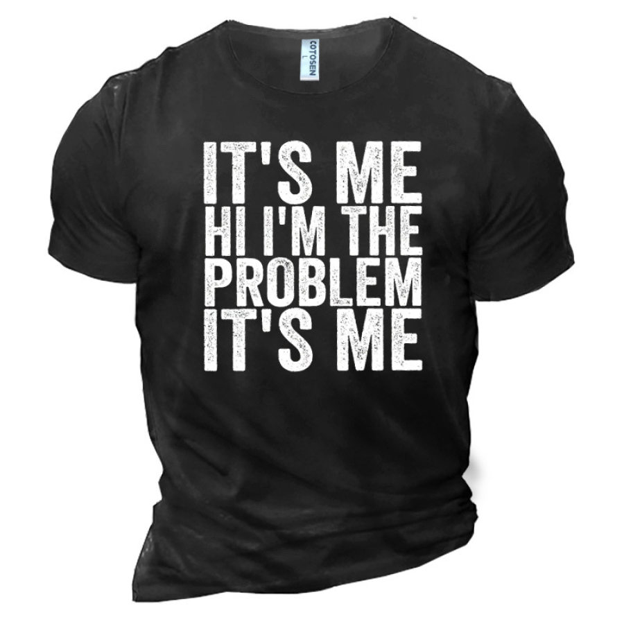 

It Is Me Hi I Am The Problem It Is Me Men's Cotton T-Shirt