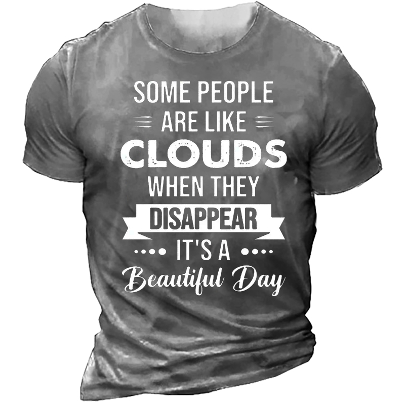 Some People Are Like Chic Clouds When They Disappear It's A Beautiful Day Men's T-shirt