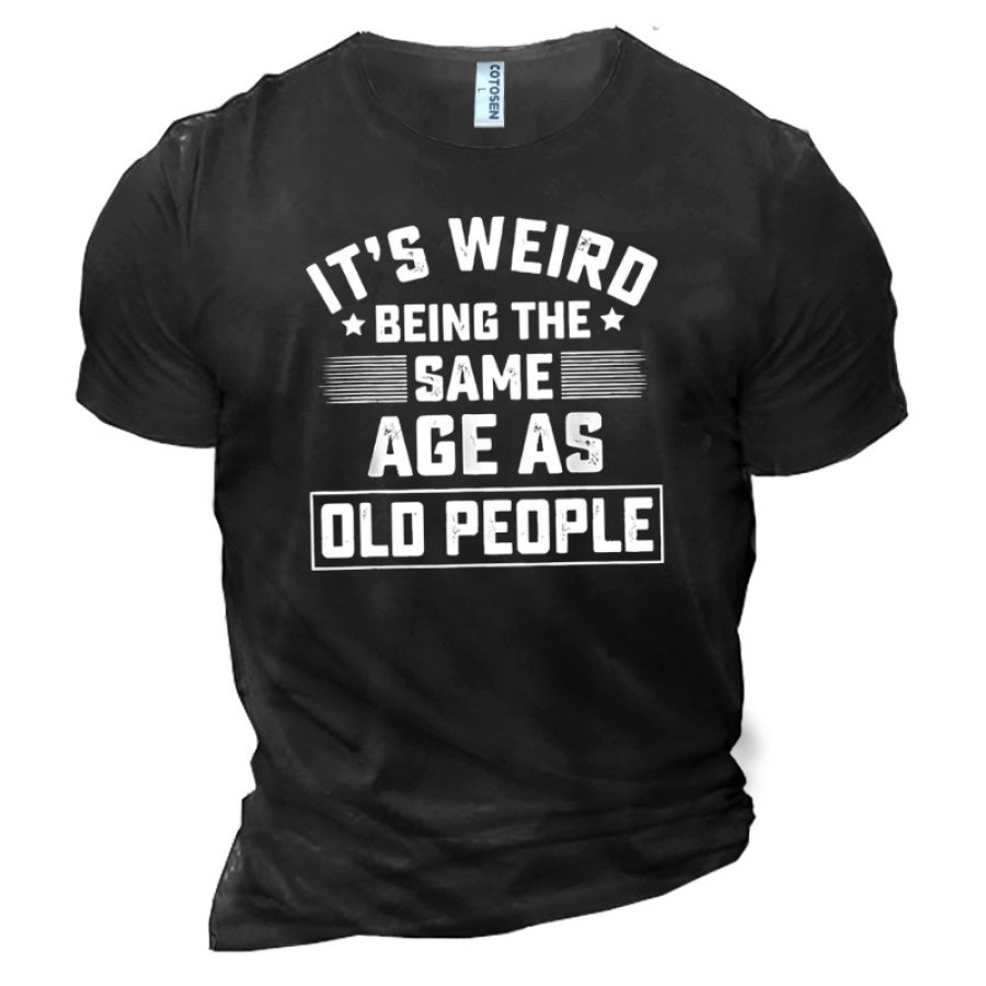 

It Is Weird Being The Same Age As Old People Men's Cotton T-Shirt