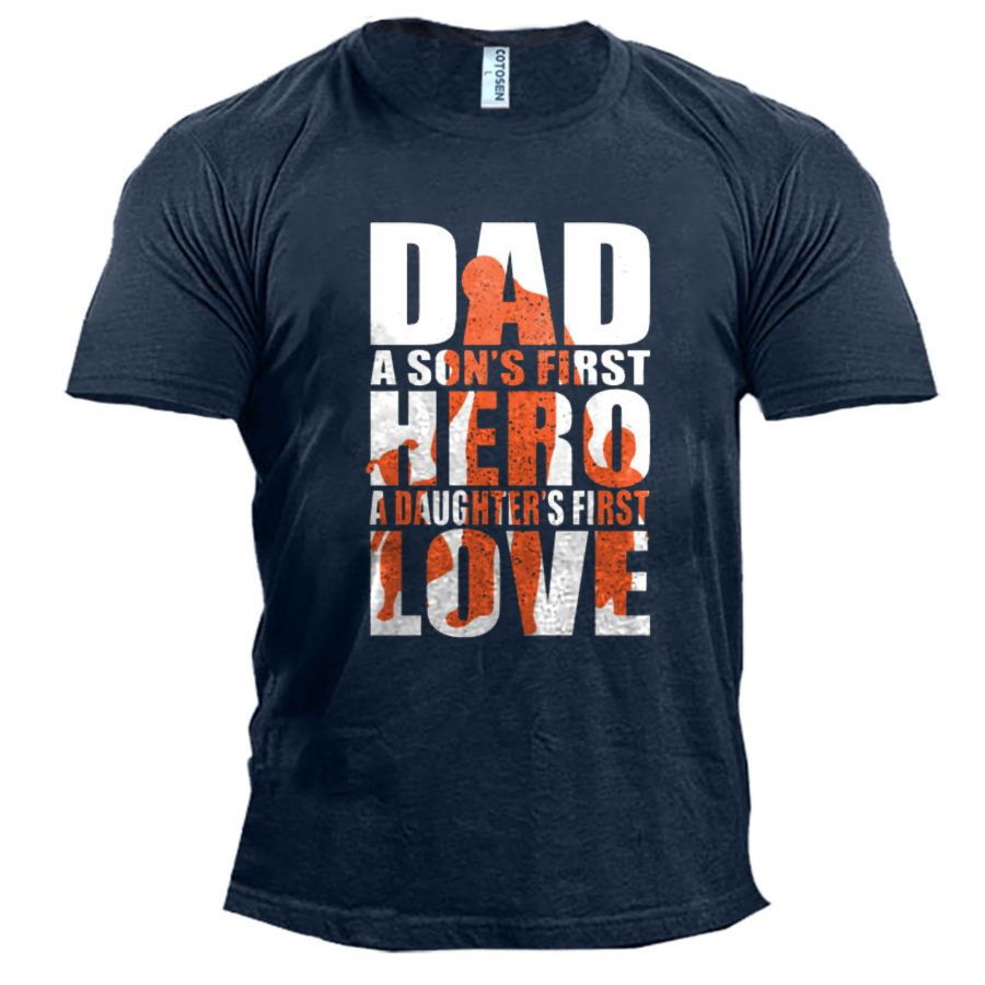 

Men's Dad A Son's First Hero A Daughter's First Love Cotton T-Shirt