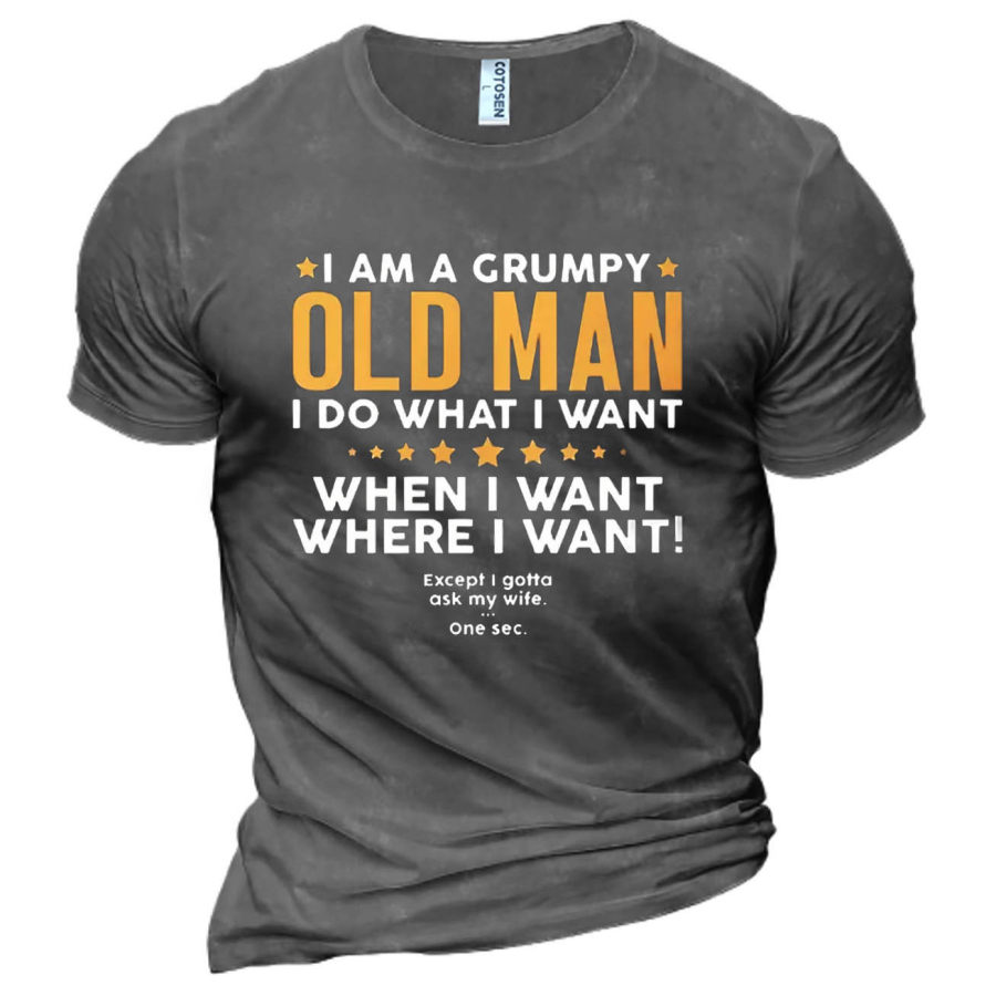 

Men's I Am A Grumpy Old Man I Do What I Want Cotton T-Shirt