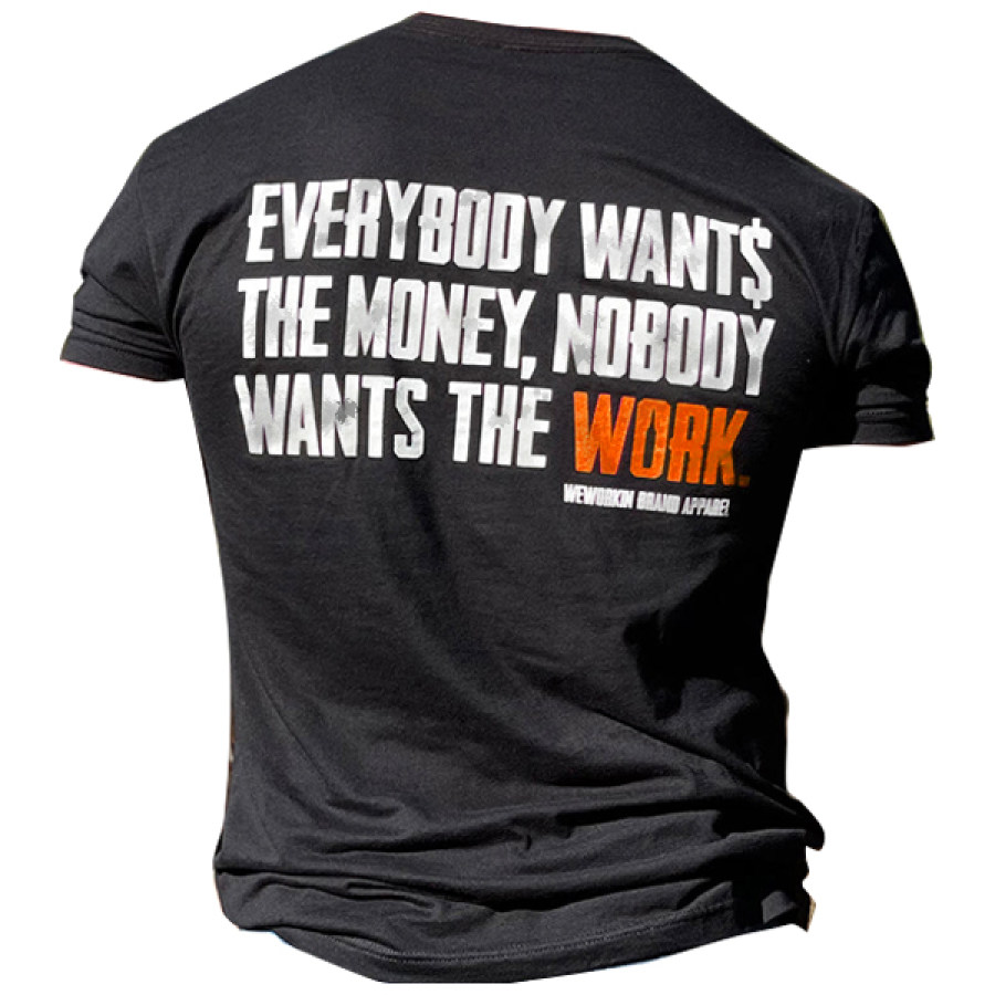 

Everyone Wants The Money Nobody Wants The Work Men Cotton Tee