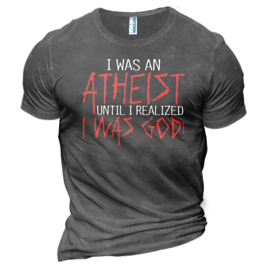 

I Was An Atheist Until I Realized I Was God Men's Cotton T-Shirt