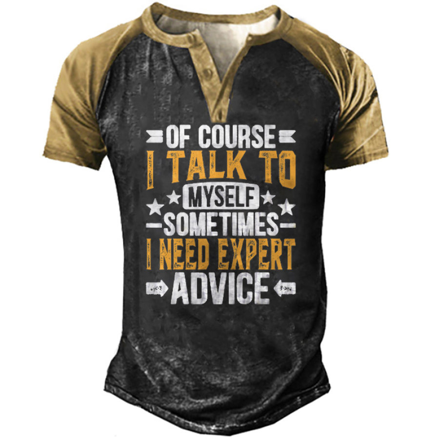 

Men's Vintage Of Course I Talk To Myself Sometimes I Need Expert Advice Henley T-Shirt