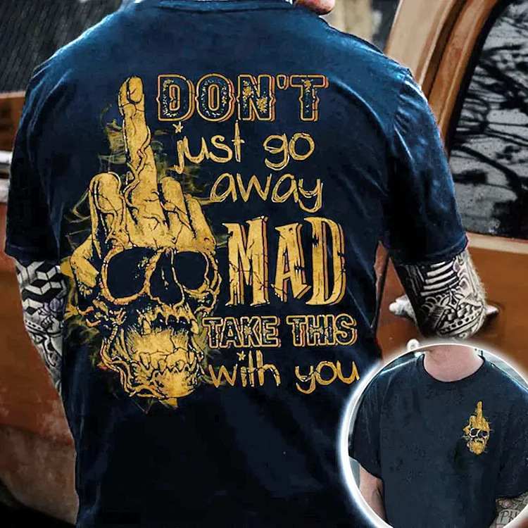 Don't Just Go Away Chic Mad Take This With You Skull Men's Print T-shirt