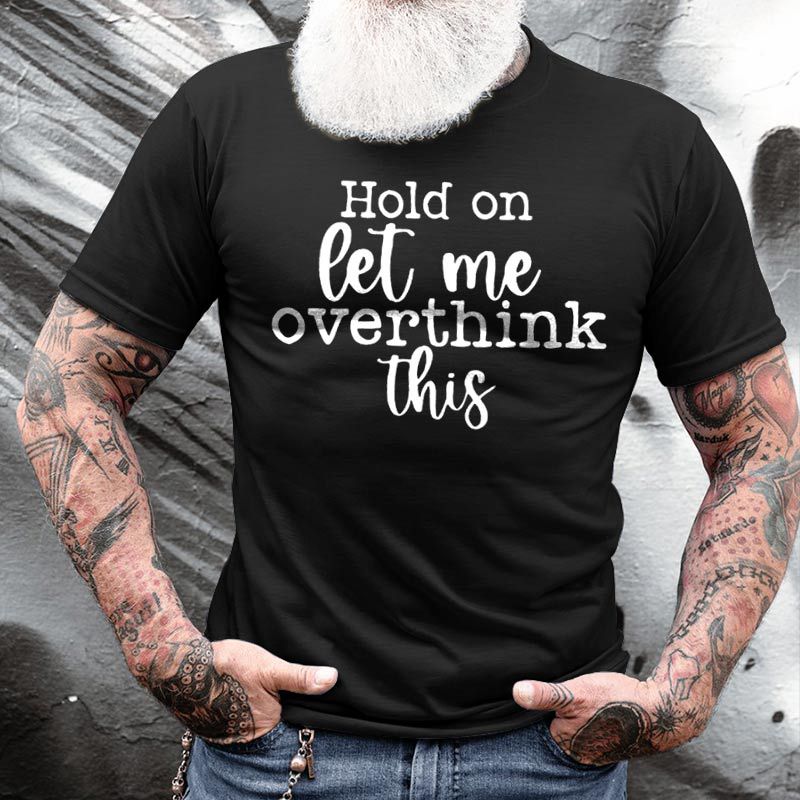 Hold On Let Me Chic Overthink This Men's Cotton T-shirt